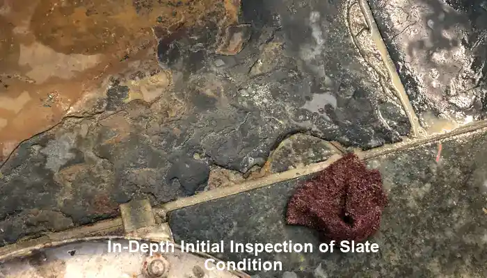 In-Depth Initial Inspection of Slate Condition